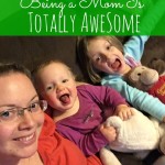5 Reasons Being a Mom is Totally Awesome
